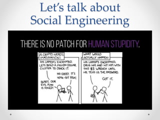 Let’s talk about
Social Engineering
 