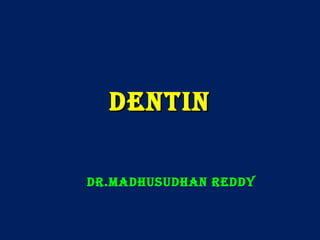 DENTINDENTIN
Dr.MaDhusuDhaN rEDDy
 