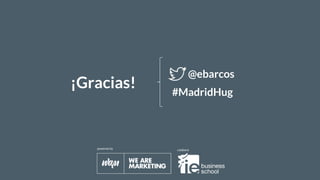#MadridHug
powered by colabora
¡Gracias!
@ebarcos
#MadridHug
 