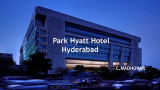 Park Hyatt Hotel
Hyderabad
- C.MADHUKAR
 