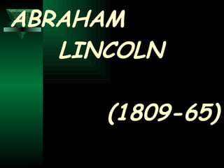 ABRAHAM   LINCOLN    (1809-65) 