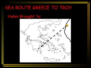 SEA ROUTE GREECE TO TROY Helen Brought to:  
