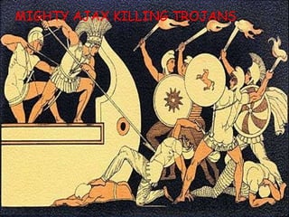 MIGHTY AJAX KILLING TROJANS 