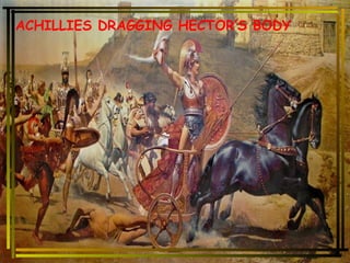 ACHILLIES DRAGGING HECTOR’S BODY 