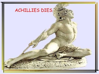 ACHILLIES DIES 