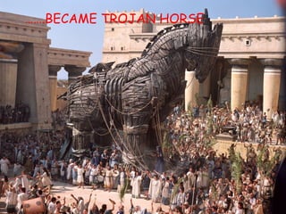 …… .BECAME TROJAN HORSE 