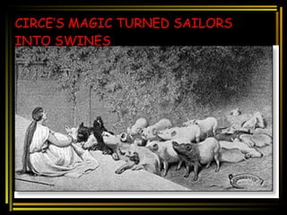 CIRCE’S MAGIC TURNED SAILORS INTO SWINES 