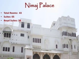 Nimaj Palace
• Total Rooms: 43
• Suites: 05
• Royal Suites: 38
 