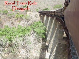 Rural Train Ride
Deogarh
 