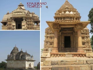 KHAJURAHO
TEMPLES
 