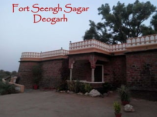 Fort Seengh Sagar
Deogarh
 
