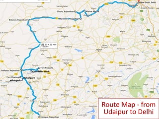 Route Map - from
Udaipur to Delhi
Rohetgarh
Mihirgarh
Chandelao Garh
 