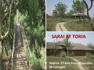 SARAI AT TORIA
• Approx. 27 kms from Khajuraho
• 08 Cottages
 