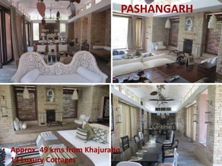 PASHANGARH
• Approx. 49 kms from Khajuraho
• 12 Luxury Cottages
 