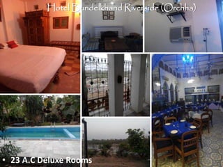 Hotel Bundelkhand Riverside (Orchha)
• 23 A.C Deluxe Rooms
 