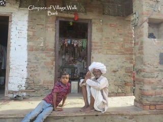 Glimpses of Village Walk
Barli
 