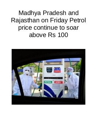 Madhya Pradesh and
Rajasthan on Friday Petrol
price continue to soar
above Rs 100
 