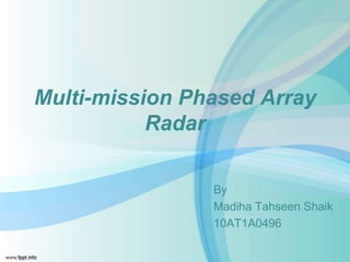 Multi-mission Phased Array
Radar
By
Madiha Tahseen Shaik
 