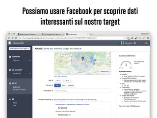 30
Possiamo usare Facebook per scoprire dati
interessanti sul nostro target
 