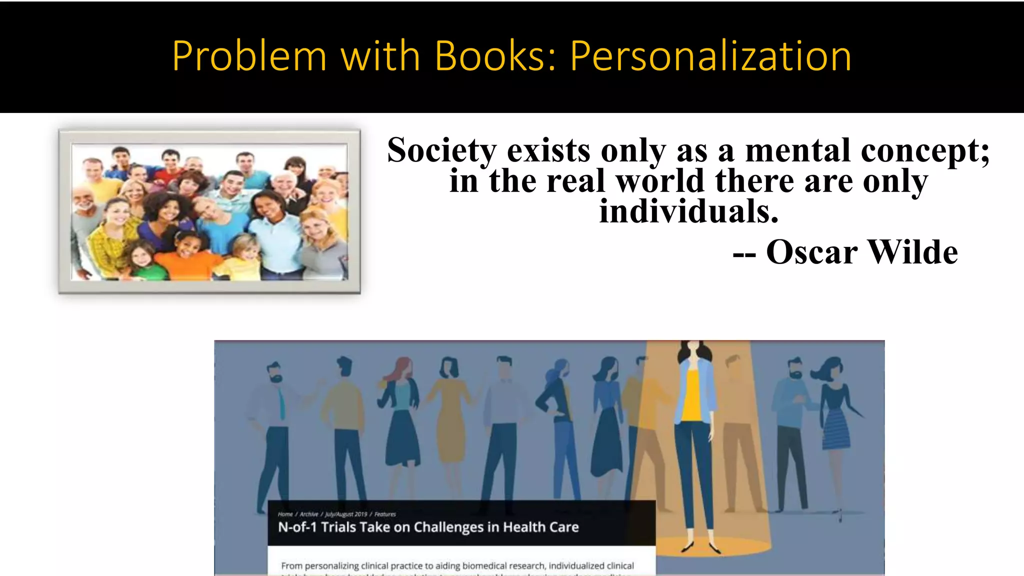 Society exists only as a mental concept;
in the real world there are only
individuals.
-- Oscar Wilde
Problem with Books: Personalization
 