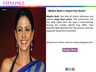 “Madira Bedi in Satya Paul Saree”

Madira Bedi, the diva of Indian television just
adores Satya Paul sarees. The connection she
has with Satya Paul she says is mesmerizing.
During ICC Cricket World Cup 2003, host
Mandira Bedi bowled over the viewers with her
exquisite Satya Paul ensemble.



Shop at our online store at www.satyapaul.com
 