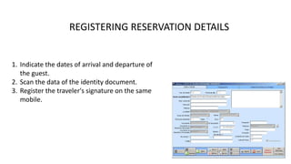 REGISTERING RESERVATION DETAILS
1. Indicate the dates of arrival and departure of
the guest.
2. Scan the data of the identity document.
3. Register the traveler's signature on the same
mobile.
 