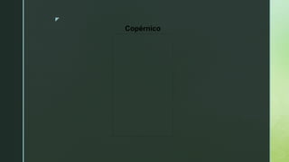 z
Copérnico
 