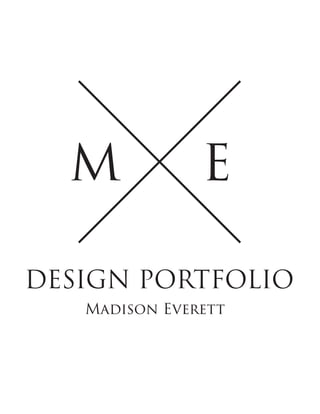 M E
DESIGN PORTFOLIO
Madison Everett
 