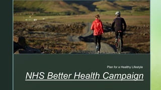 z
NHS Better Health Campaign
Plan for a Healthy Lifestyle
 