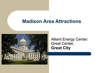 Madison Area Attractions Alliant Energy Center: Great Center,  Great   City 