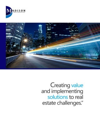 Creating value

and implementing
solutions to real
estate challenges.”

 