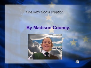 By Madison Cooney. One with God’s creation. 