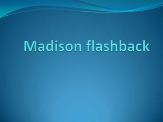 Madison flashback