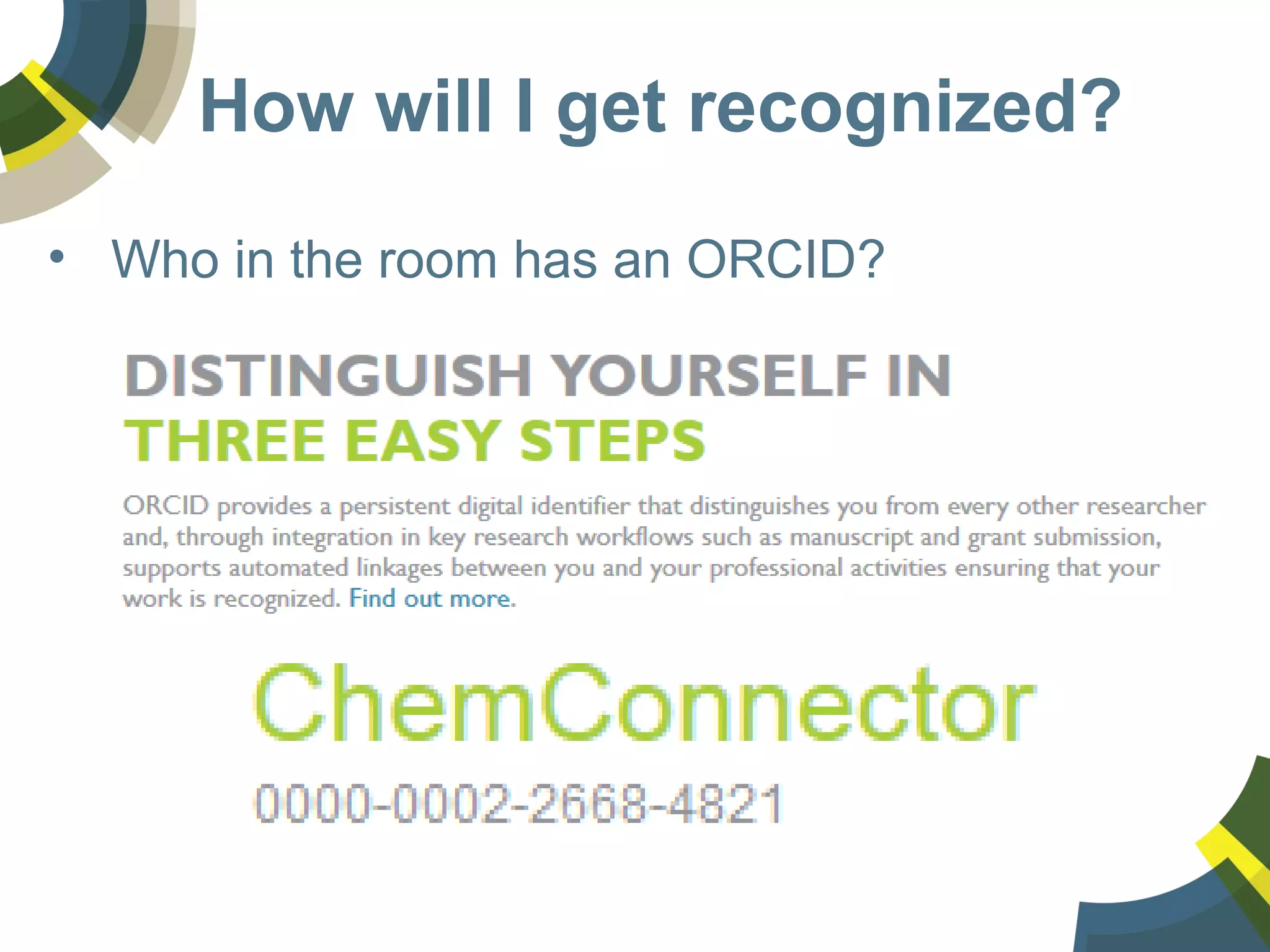 How will I get recognized?
• Who in the room has an ORCID?
 
