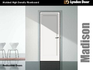 Madison
Molded High Density Fiberboard
Rediscover Doors
 