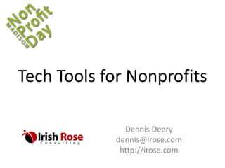 Tech Tools for Nonprofits
Dennis Deery
dennis@irose.com
http://irose.com

 
