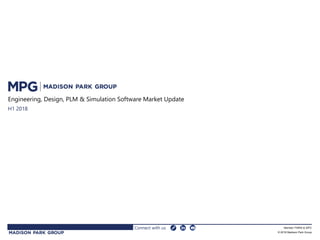 1
Engineering, Design, PLM & Simulation Software Market Update
H1 2018
Connect with us Member FINRA & SIPC
© 2018 Madison Park Group
 