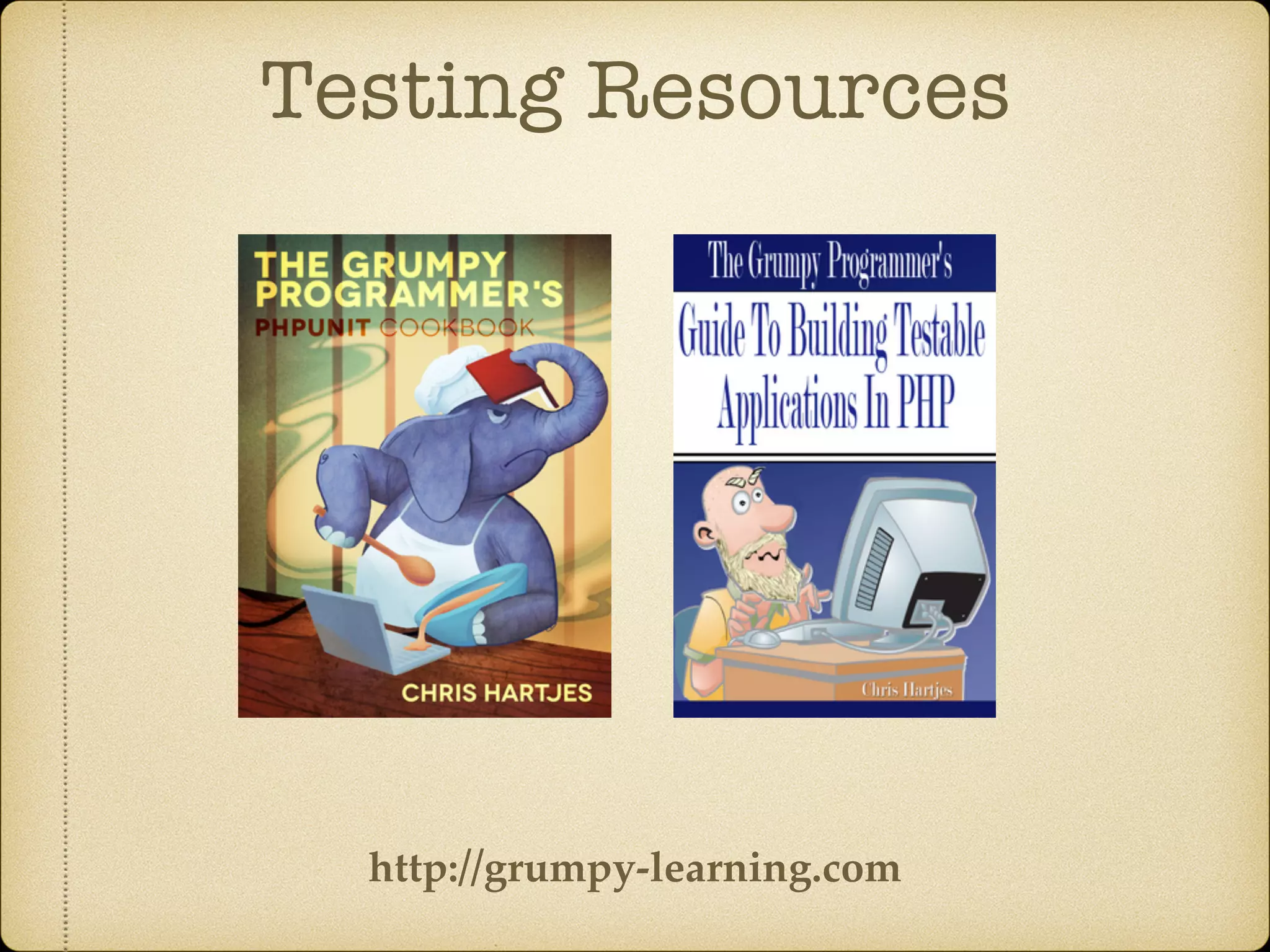 Testing Resources
http://grumpy-learning.com
 