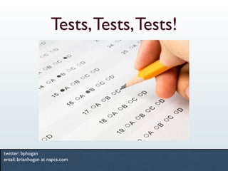 Tests, Tests, Tests!




twitter: bphogan
email: brianhogan at napcs.com
 