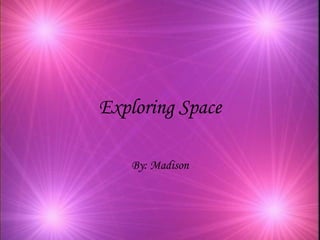Exploring Space By: Madison 