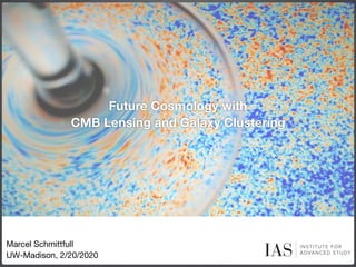 Future Cosmology with  
CMB Lensing and Galaxy Clustering
Marcel Schmittfull 
UW-Madison, 2/20/2020
 