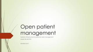 Open patient
management
MyData Infrastructure for personal data management
Madis Tiik MD,PhD
Mindtrek 2017
 