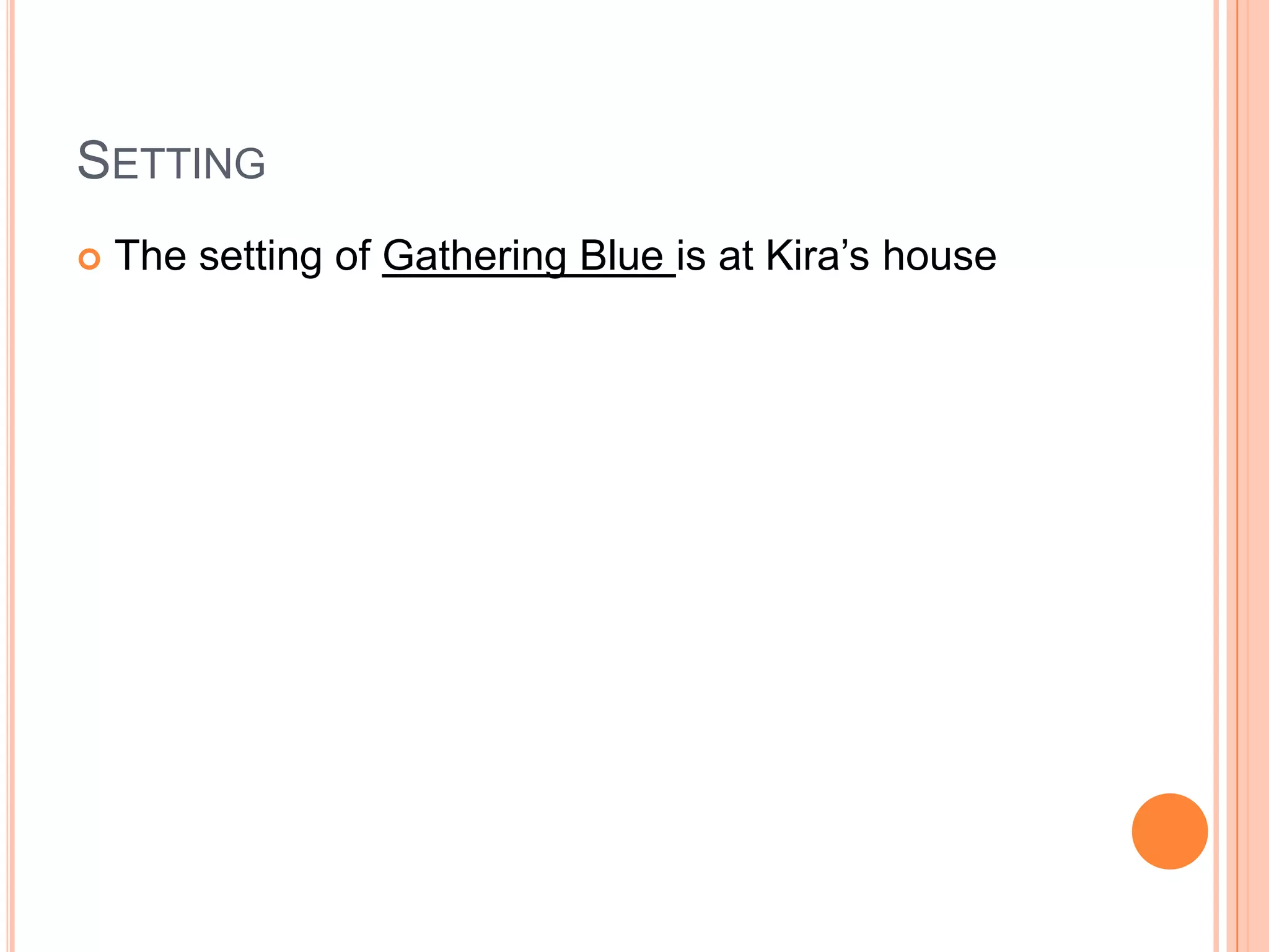 Setting The setting of Gathering Blue is at Kira’shouse