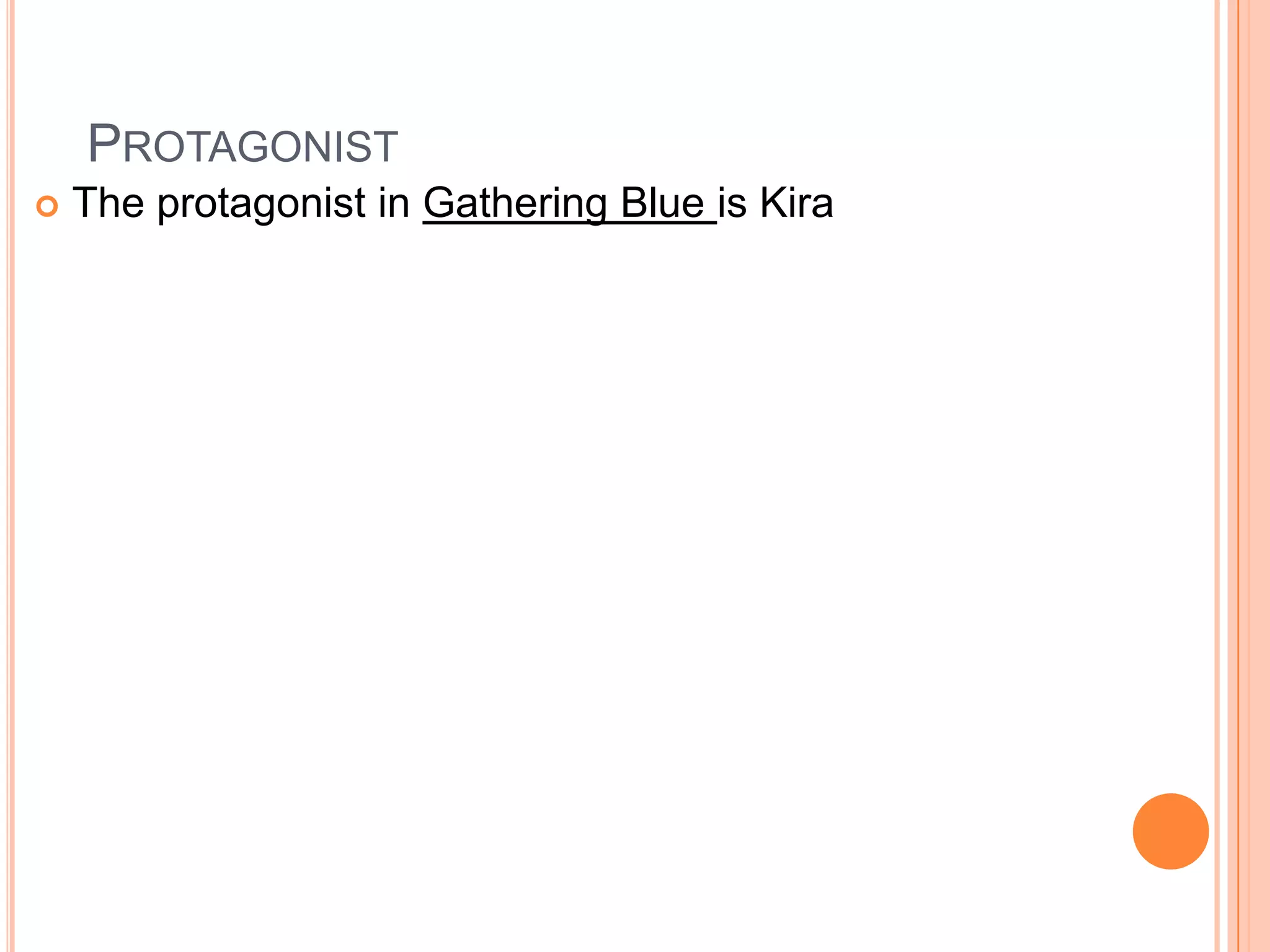 Protagonist The protagonist in Gathering Blue is Kira