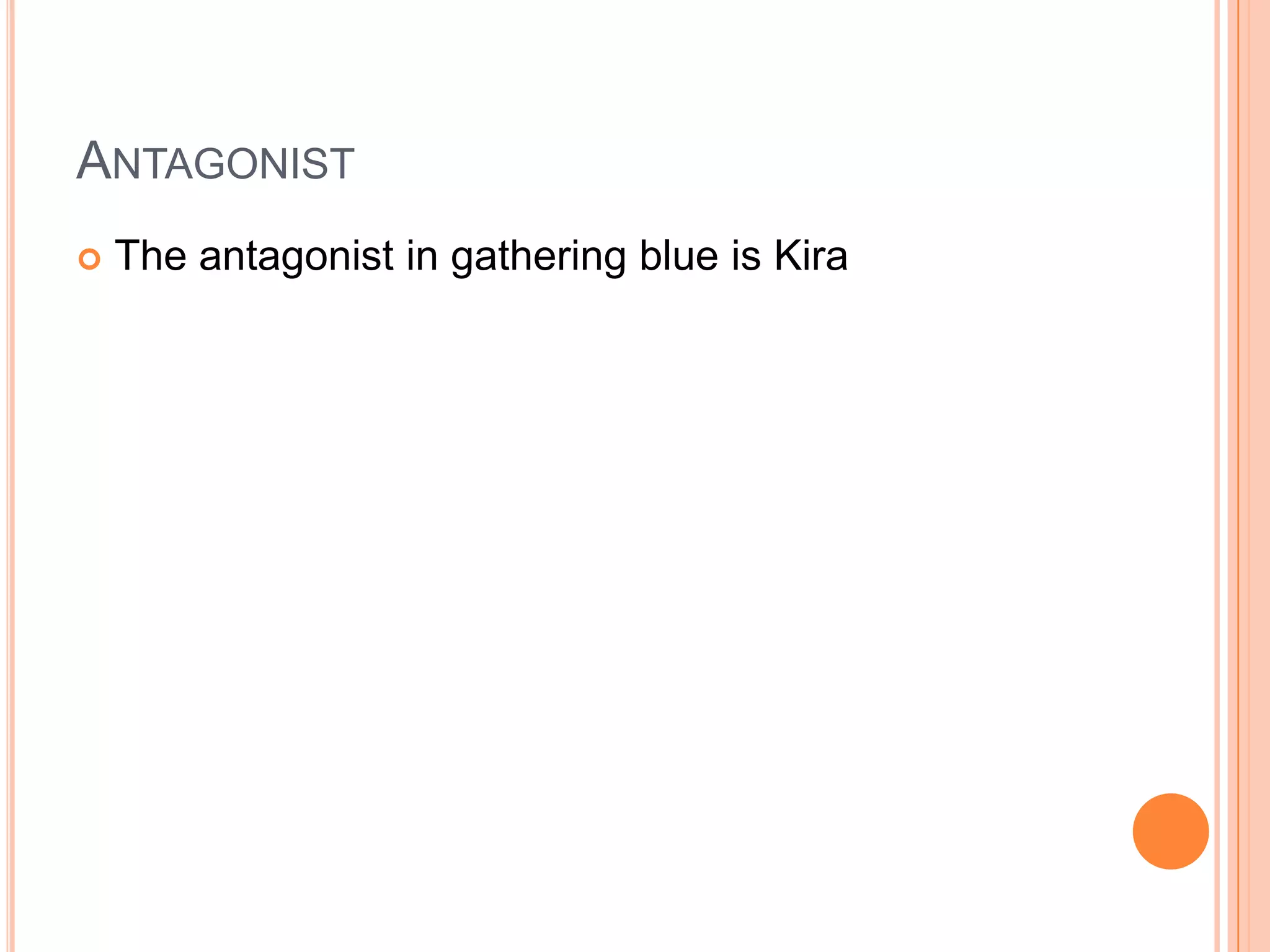 Antagonist The antagonist in gathering blue is Kira
