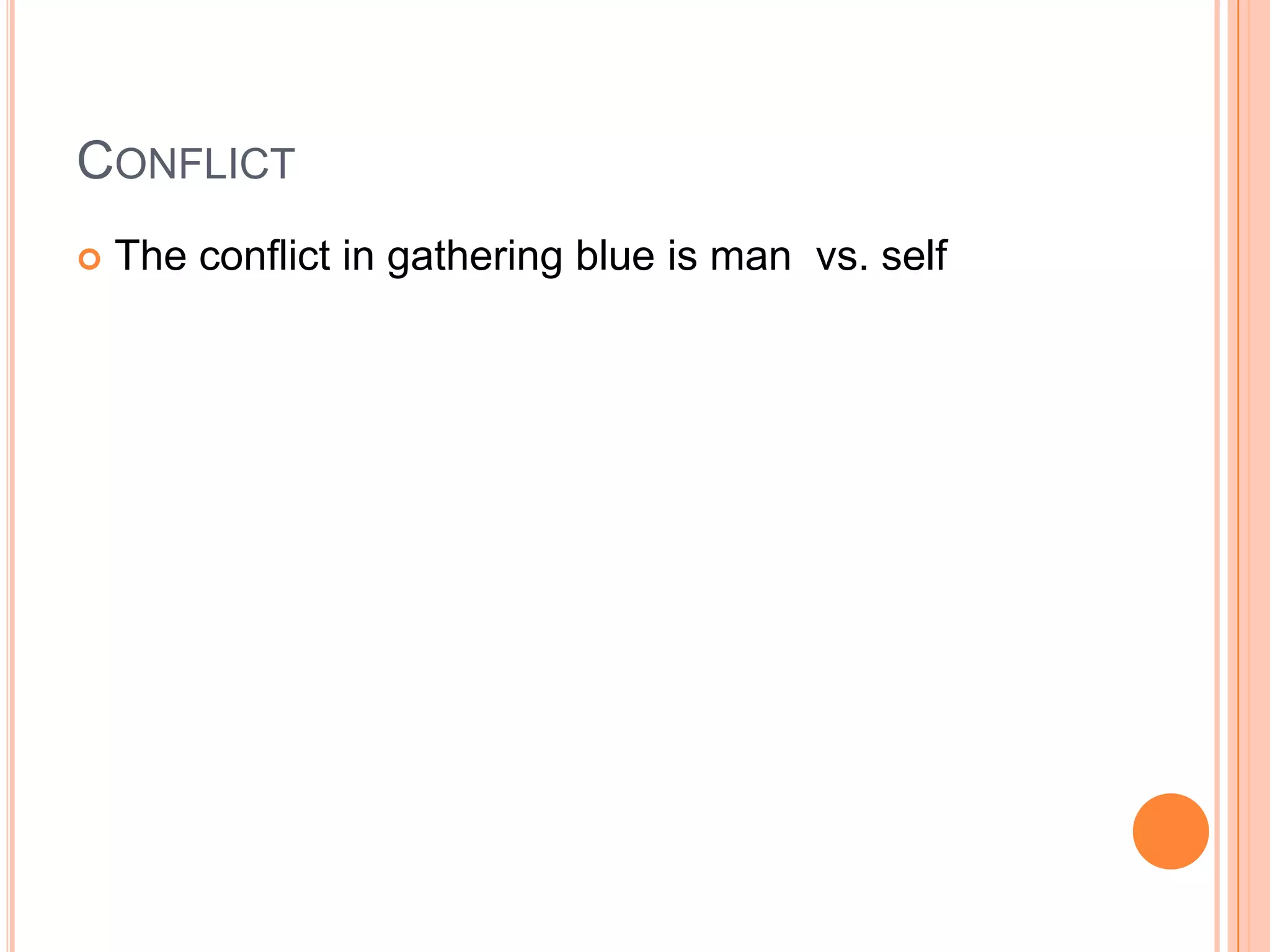ConflictThe conflict in gathering blue is man vs. self