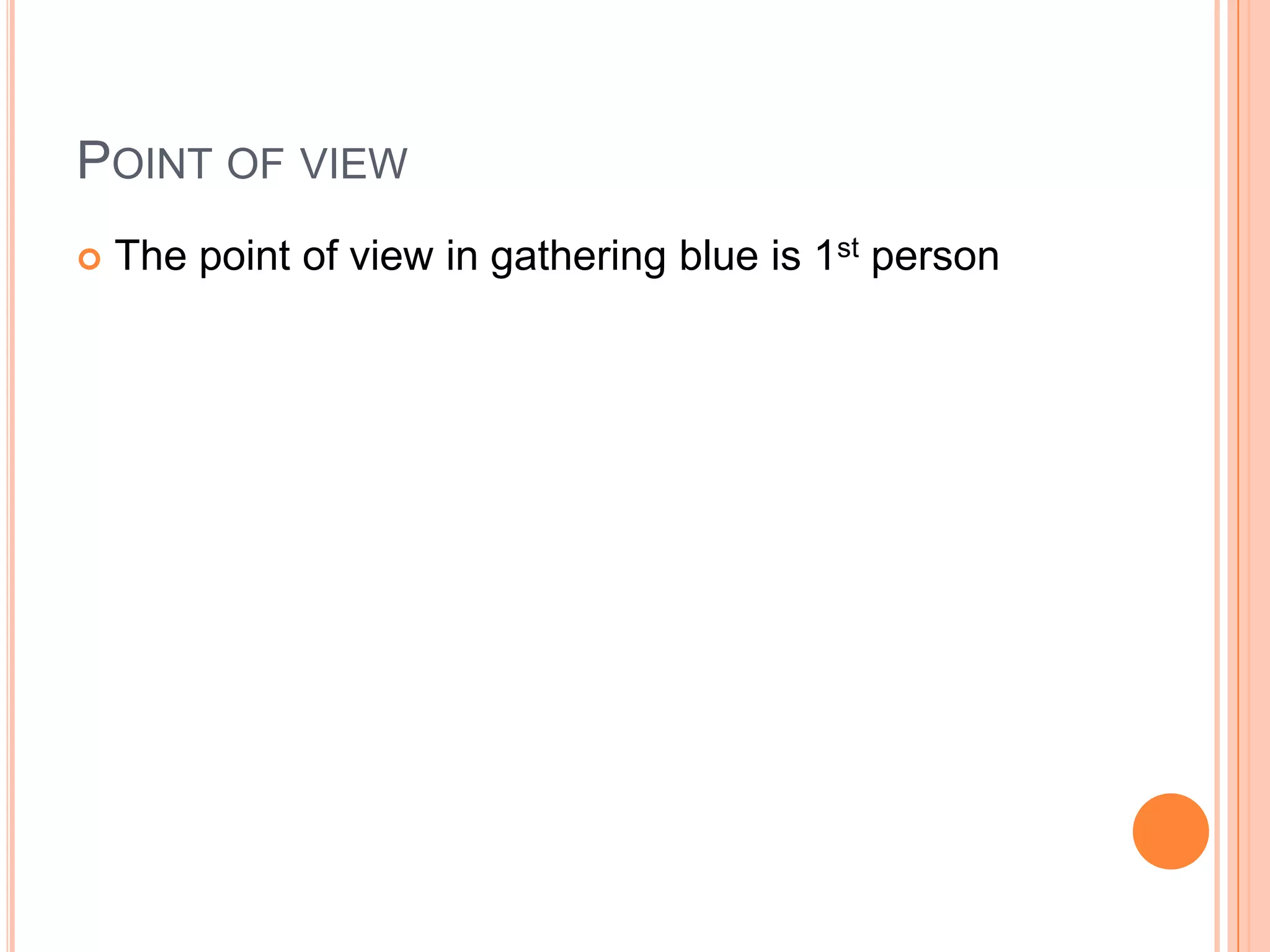 Point of viewThe point of view in gathering blue is 1st person