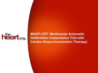 MADIT-CRT (Multicenter Automatic
Defibrillator Implantation Trial with
Cardiac Resynchronization Therapy)
 