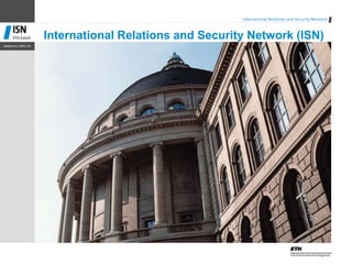 International Relations and Security Network (ISN)
 