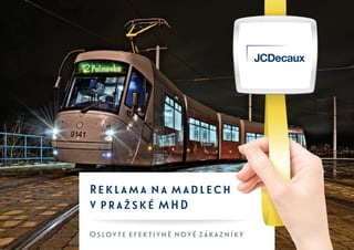 Reklama na madlech
v pražské MHD
Oslovte efektivně nové zákazníky
 